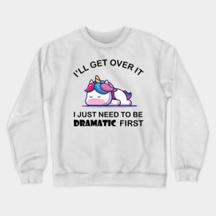 I Just Need To Be Dramatic Unicorn Crewneck Sweatshirt